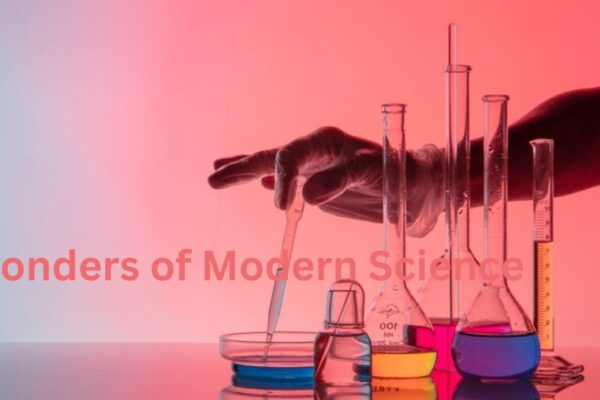 Wonders of Modern Science: How Scientific Innovations Are Shaping Our Future