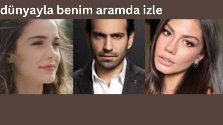 How to Watch “Dünyayla Benim Aramda”